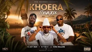 Thumbnail: C-JAY NGN ft O-TAE E & KING MALUME – Khoera //Naxu (Official Audio)