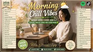 Thumbnail: Morning Chill Vibes🌤️ Best Acoustic Covers 2026 🎧 Trending English Songs for a Good Mood 💚