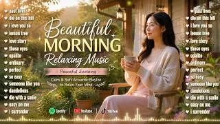Thumbnail: Beautiful Morning Relaxing Music, Peaceful Soothing✨Calm & Soft Acoustic Playlist to Relax Your Mind
