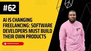 Thumbnail: #62. AI Is Changing Freelancing: Software Developers Must Build Their Own Products