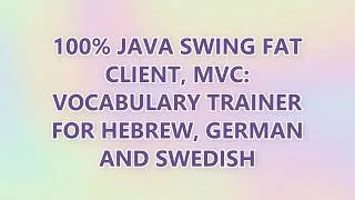 Thumbnail: 100% Java Swing fat client, MVC: Vocabulary trainer for Hebrew, German and Swedish (2 SOLUTIONS!!)