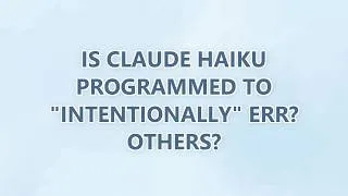 Thumbnail: Is Claude Haiku programmed to "intentionally" err? Others?