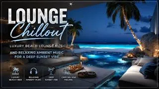 Thumbnail: Lounge Chillout | Luxury Beach Lounge Music And Relaxing Ambient Music For A Deep Sunset Vibe
