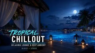 Thumbnail: Tropical Chillout Music - Relaxing Lounge Music And Deep Ambient Music For Sleeping And Studying