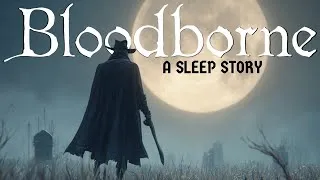 Thumbnail: Bloodborne Lore to Sleep To – The Full Story of the Hunter’s Dream