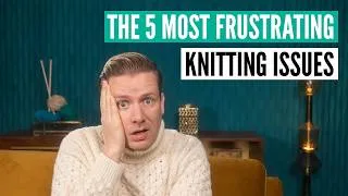 Thumbnail: The 5 most frustrating knitting problems [and how to solve them]