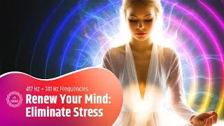 Thumbnail: Renew Your Mind Eliminate Stress | 417 Hz + 741 Hz Frequencies | Pain Trauma & Detox Frequency