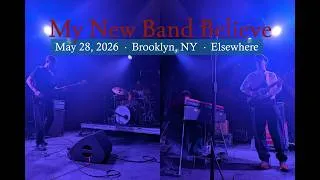 Thumbnail: My New Band Believe - Live 5/28/2026 in Brooklyn, New York at Elsewhere [Full Concert Audio]