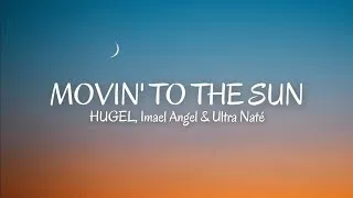 Thumbnail: Movin' To The Sun ( lyrics ) - HUGEL, Imael Angel & Ultra Naté