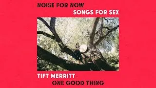 Thumbnail: Tift Merritt "One Good Thing" - from SONGS FOR SEX