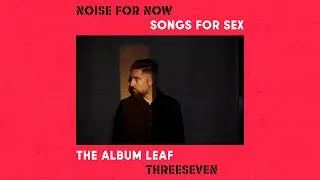 Thumbnail: The Album Leaf "ThreeSeven" - from SONGS FOR SEX