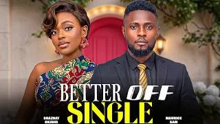 Thumbnail: BETTER OFF SINGLE - MAURICE SAM, SHAZNAY OKAWA | Nigerian Movies 2026 Latest Full Movie