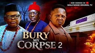 Thumbnail: BURY MY CORPSE 2 - KANAYO O KANAYO, OSITA IHEME, CHINEDU IKEDEZIE. Trending 2026 Nollywood Movie.