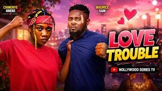 Thumbnail: LOVE TROUBLE (Full Movie) - MAURICE SAM/CHINENYE NNEBE/SONIA  | 2026 Trending Nollywood Full Movies