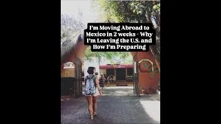 Thumbnail: I'm Moving Abroad to Mexico in 2 Weeks | Why I'm Leaving the U.S. and How I'm Preparing