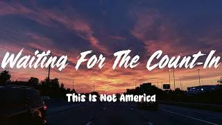 Thumbnail: Waiting For The Count-In - This Is Not America (Lyrics)