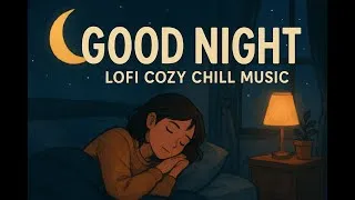 Thumbnail: Good Night - Lofi Cozy Chill Music