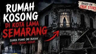 Thumbnail: RUMAH KOSONG DI KOTA LAMA SEMARANG | Setiap Malam Suara Piano Ini Terdengar Sendiri | Kisah Horor 
