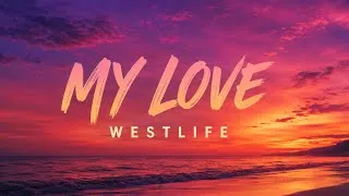 Thumbnail: Westlife - My Love (Lyrics Video) 