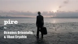 Thumbnail: ILHAN ERSAHIN & OCEANVS ORIENTALIS - Pire [official film]