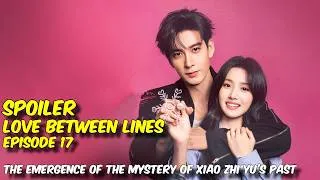 Thumbnail: Spoiler Love Between Lines EP17 || The emergence of the mystery of Xiao Zhi Yu's past