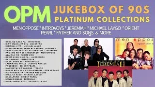 Thumbnail: OPM JUKEBOX OF 90S PLATINUM COLLECTION, MEN OPPOSE, JEREMIAH, ORIENT PEARL & more HD
