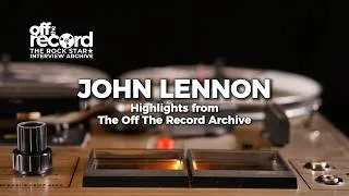 Thumbnail: John Lennon | Quotes | Highlights From The Off The Record Interview Archive