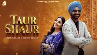 Thumbnail: Taur Shaur (Official Video) : Surjit Bhullar Ft. Sudesh Kumari | New Punjabi Songs 2025