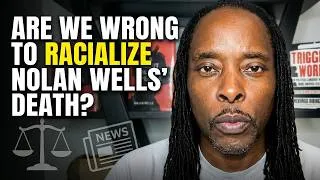 Thumbnail: Are we wrong to racialize the death of Nolan Wells?