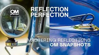 Thumbnail: Mastering Reflections | OM Snapshots