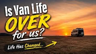 Thumbnail: Is Van Life Over for Us? Life Has Changed...
