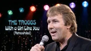 Thumbnail: The Troggs - With a Girl Like You (Rerecorded)