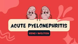 Thumbnail: Acute Pyelonephritis (Kidney Infection) | Causes, Signs & Symptoms, Diagnosis, Treatment