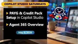 Thumbnail: Copilot Studio Saturdays meetup May 9, 2026 (English) - PAYG & Credit Pack Setup | Agent 365