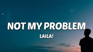 Thumbnail: Laila! - Not My Problem (Lyrics) "That's, that's not my problem"