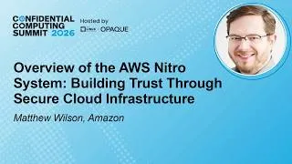 Thumbnail: Overview of the AWS Nitro System: Building Trust Through Secure Cloud ... - M. Wilson, Amazon
