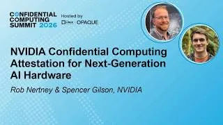 Thumbnail: NVIDIA Confidential Computing Attestation for Next-Generation AI - R. Nertney & S. Gilson, NVIDIA