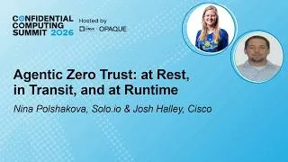 Thumbnail: Agentic Zero Trust: at Rest, in Transit, and at Runtime - N. Polshakova, Solo.io & J. Halley, Cisco