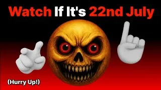 Thumbnail: Watch This Video If It's 22nd July...(Hurry Up!)