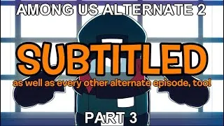 Thumbnail: Among Us Alternate 2 Part 3 (Fan-Sub)