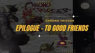 Thumbnail: Epilogue   To Good Friends [Extended] - Chrono Trigger