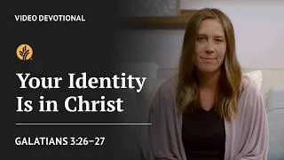 Thumbnail: Your Identity Is in Christ | Galatians 3:26-27 | Our Daily Bread Video Devotional