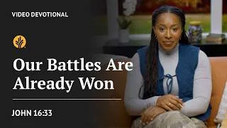 Thumbnail: Our Battles Are Already Won | John 16:33 | Our Daily Bread Video Devotional
