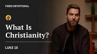 Thumbnail: What Is Christianity? | Luke 18 | Our Daily Bread Video Devotional
