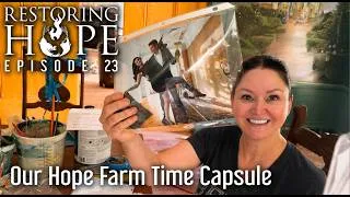 Thumbnail: Our Hope Farm Time Capsule. Restoring Hope E 23