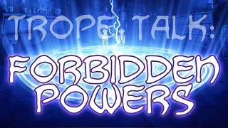 Thumbnail: Trope Talk: Forbidden Powers
