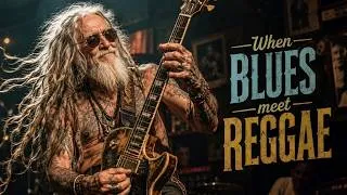 Thumbnail: When BLUES Meet REGGAE 🔥 Original Reggae Blues Songs | Soulful Guitar & Timeless Grooves