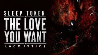 Thumbnail: The Love You Want - Sleep Token (Acoustic)