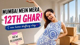Thumbnail: Mumbai Mein Mera 12th Ghar! 🏡 | New Home Shifting Vlog