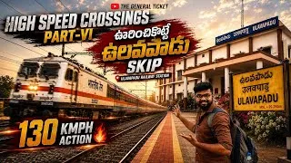 Thumbnail: Best Rail-fanning Ever 🔥| Highspeed Crossings Part-VI | Ulavapadu | The General Ticket